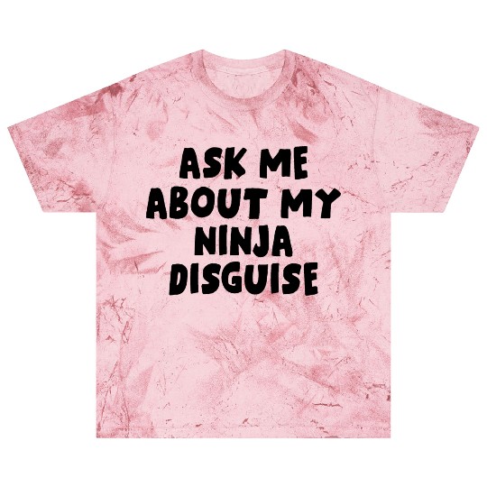 Ask Me About My Ninja Disguise Blast T Shirts