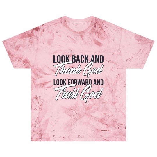 Look back and thank God look forward and trust God Blast T Shirts