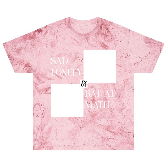 Sad Lonely And Bad At Math, Funny styles, Blast T Shirts