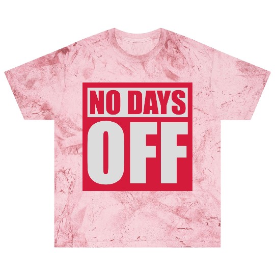 no days off quote Blast T Shirts