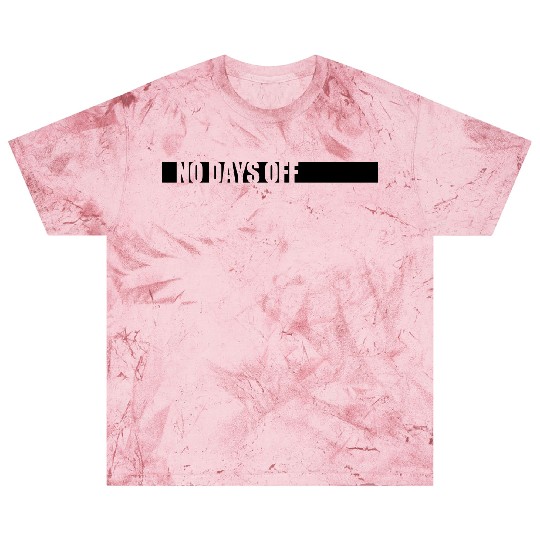 no days off quote Blast T Shirts
