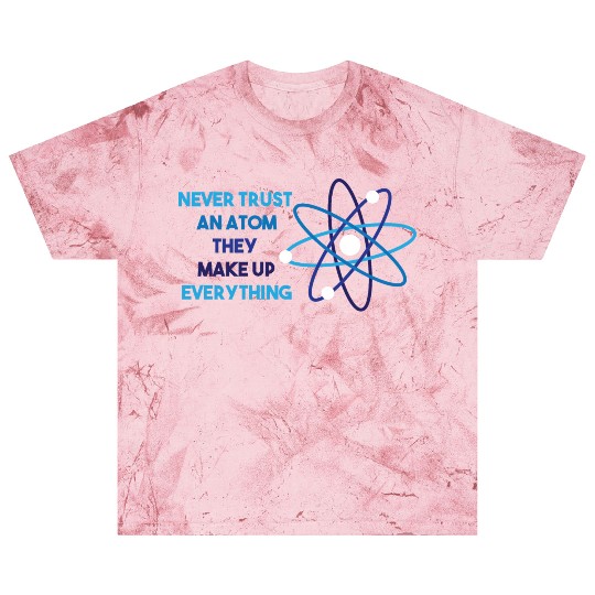 Chemistry Pun Science Teacher Never Trust An Atom Blast T Shirts