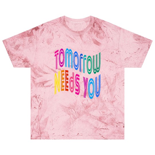 Tomorrow Needs You Motivational Quotes Blast T Shirts
