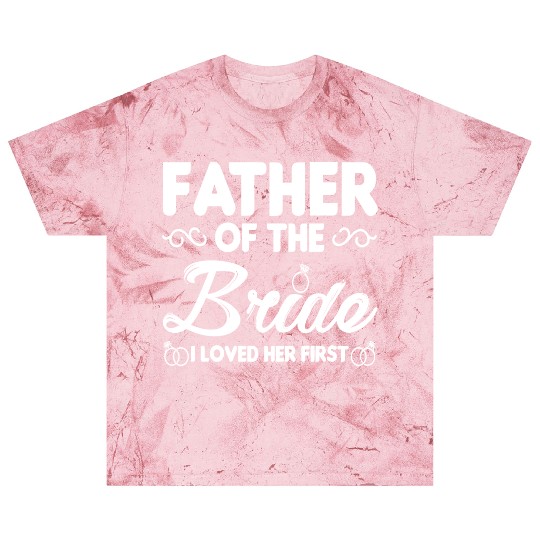Father of The Bride I Loved Her First Wedding Blast T Shirts