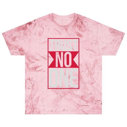 trust no one quote Blast T Shirts