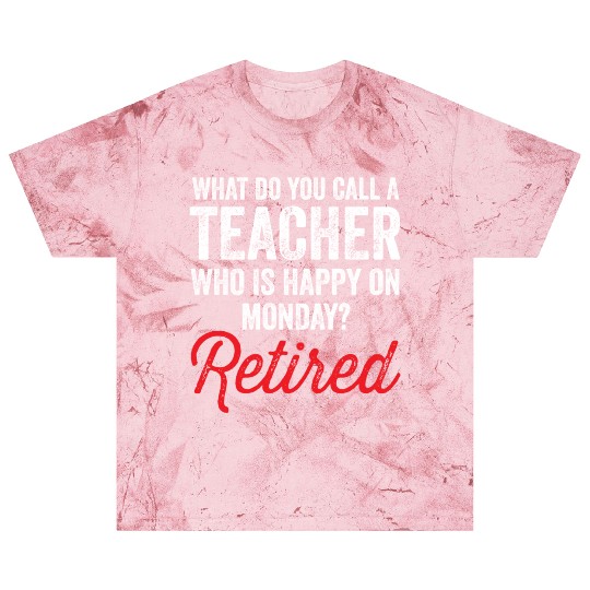 Happy On Monday Retired Teacher Retirement Gift Blast T Shirts