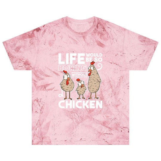 Life Would Be So Boring Without Chickens Chicken Blast T Shirts