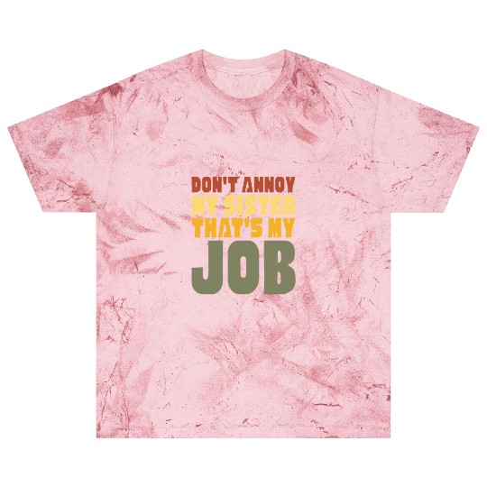 Don't Annoy My Sister That's My Job Blast T Shirts