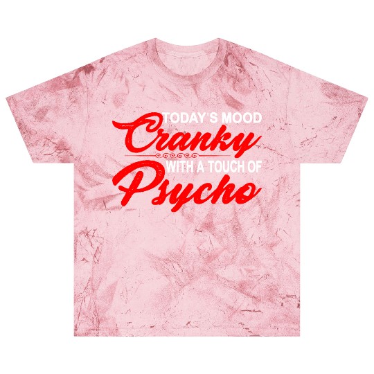 Today's Mood Cranky With A Touch Of Psycho 3 Blast T Shirts