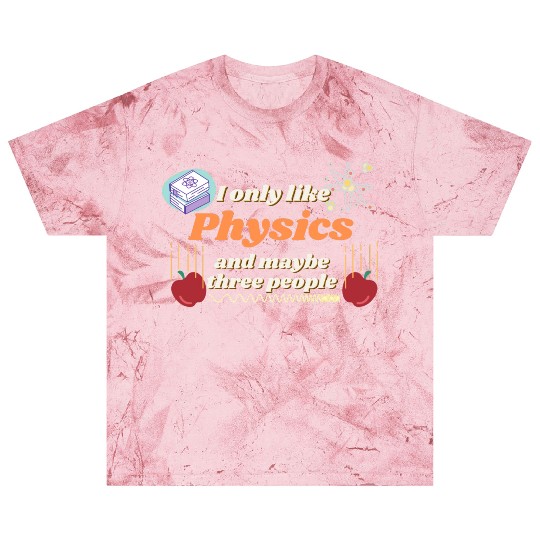 I only like physics, and maybe three people Blast T Shirts