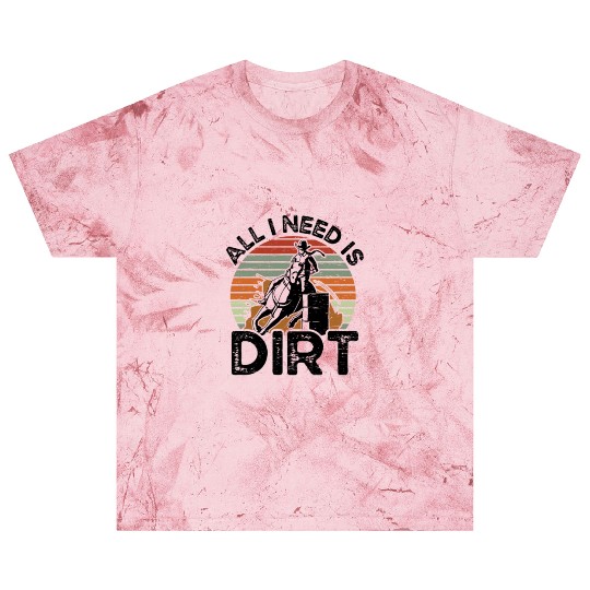 I Need Is Dirt Barrel Racing Equestrian Horse Blast T Shirts