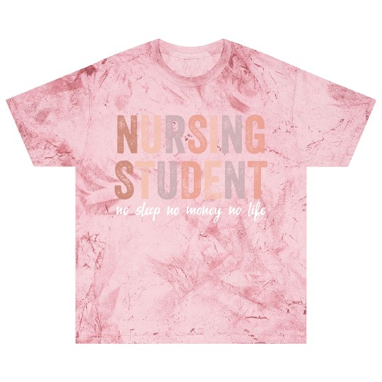 Nursing Student No Sleep No Money No Life Gift Blast T Shirts