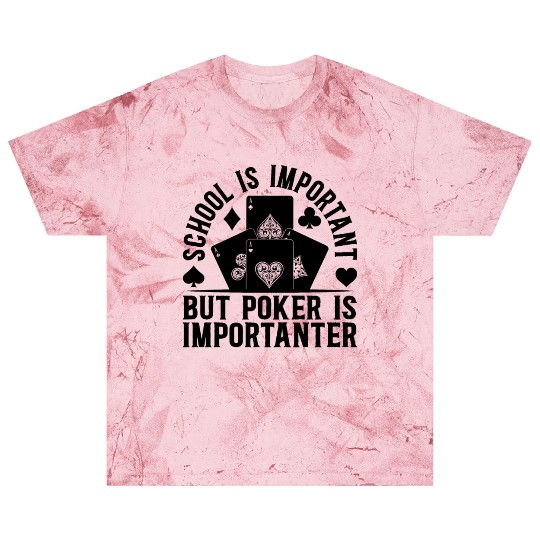 School Is Important But Poker Is Importanter Poker Blast T Shirts