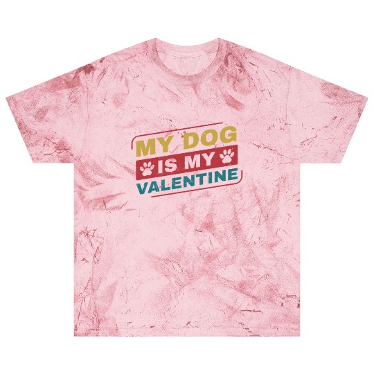My Dog is My Valentine Funny Dog Owner Blast T Shirts