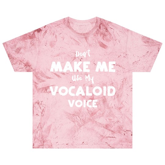 Don't Make Me Use My Vocaloid Voice Blast T Shirts