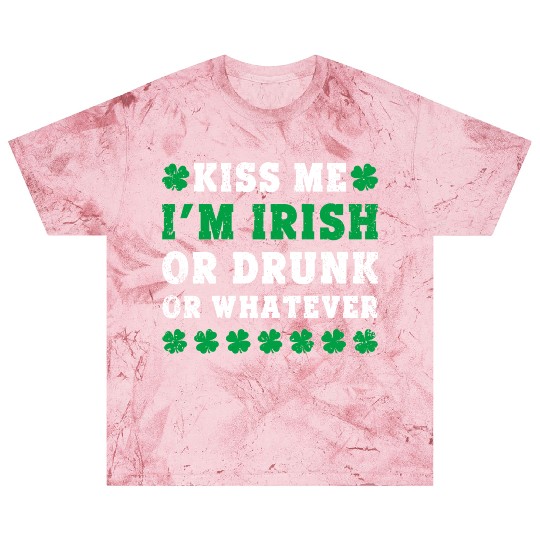 Irish Kiss Me Im Irish Drunk Or W Ever St Patricks Blast T Shirts