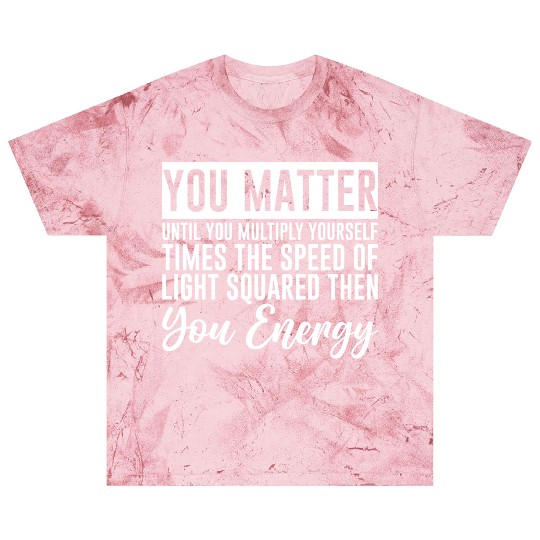 You Matter Until You x by c2 Then You Energy 4 Blast T Shirts
