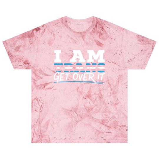 I Am Trans Get Over It LGBTQ Pride Transgender Blast T Shirts