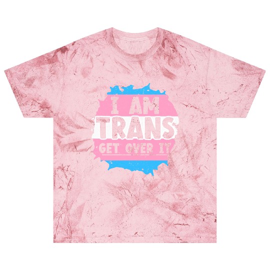 I Am Trans Get Over It LGBTQ Pride Transgender Blast T Shirts