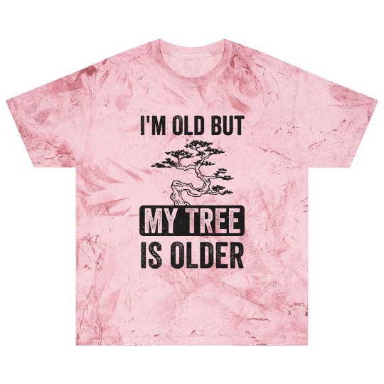 Bonsai Funny Quote I'm Old But Tree Is Older Blast T Shirts