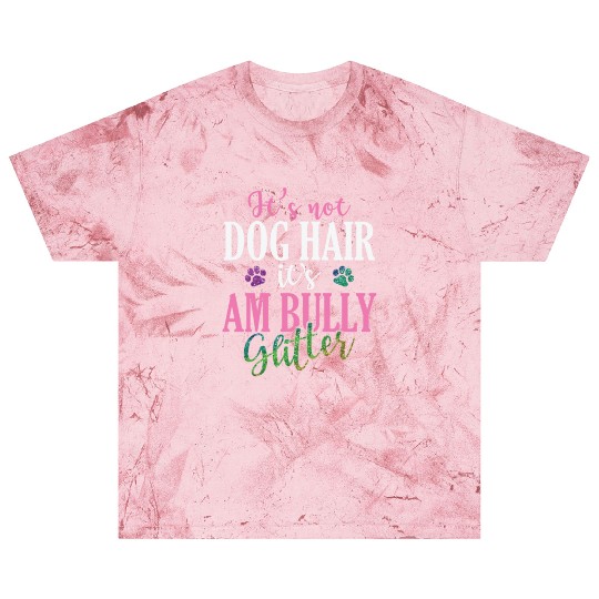 It's not Dog Hair It's AM Bully Glitter Bulldog Blast T Shirts
