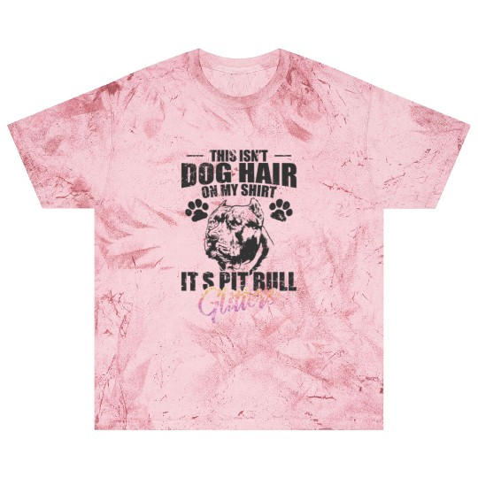 This isn't Dog Hair on me, It's Pit Bull Glitters Blast T Shirts