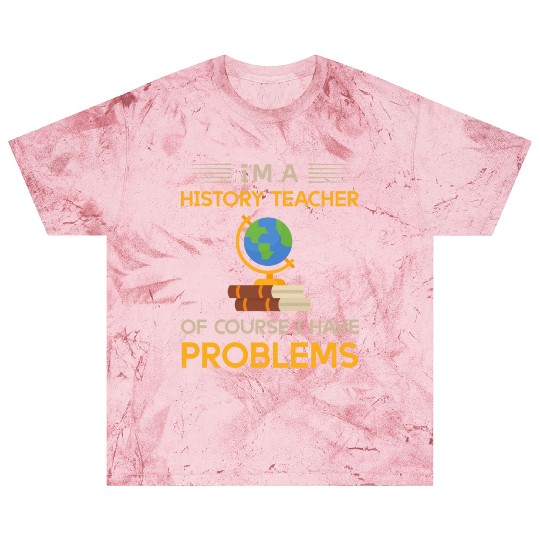I'm a history teacher of course i have problems Blast T Shirts