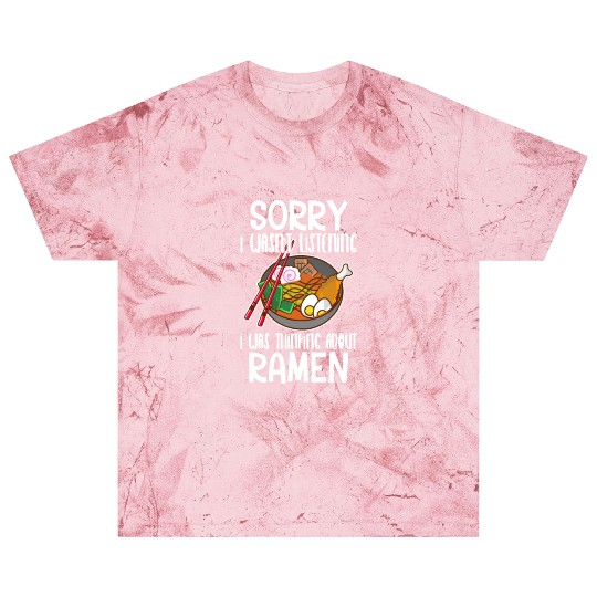 Sorry I Wasnt Listening I Was Thinking About Ramen Blast T Shirts