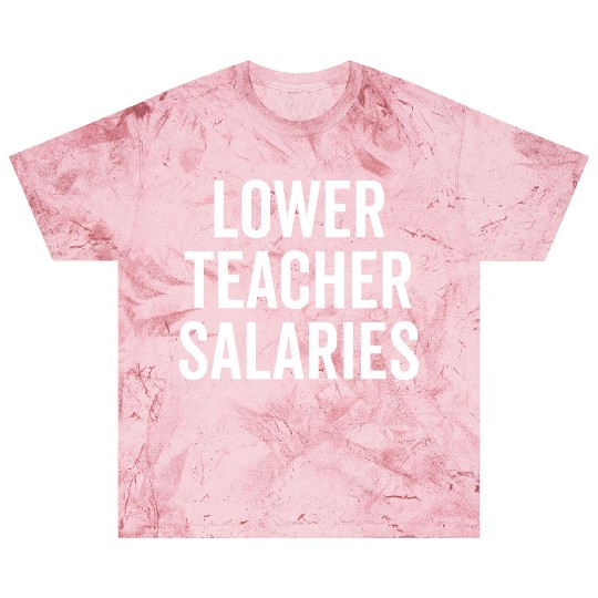 Lower Teacher Salaries Blast T Shirts