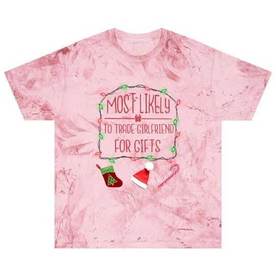 Most Likely To Trade Girlfriend For Gift Blast T Shirts