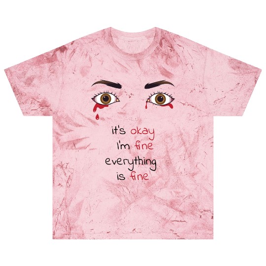 it's okay I'm fine everything is fine Blast T Shirts