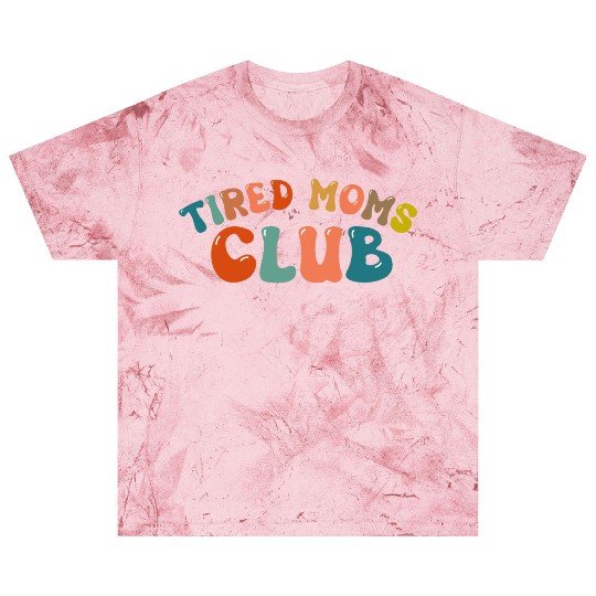 Tired Moms Club - Mother's day Blast T Shirts