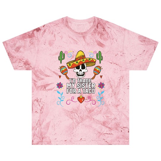 I'd Trade My Sister For A Taco Mexican Food Foodie Blast T Shirts