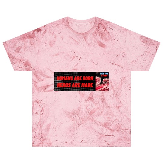 HUMANS ARE BORN, HEROS ARE MADE, RIDE THE STORM Blast T Shirts