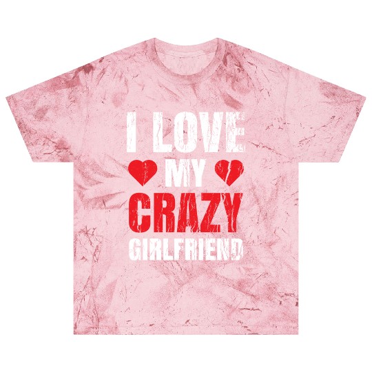 Boyfriend Valentine Him I Love My Crazy Girlfriend Blast T Shirts