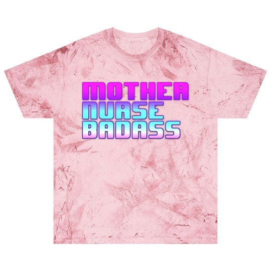 Mother, Nurse, Badass Blast T Shirts