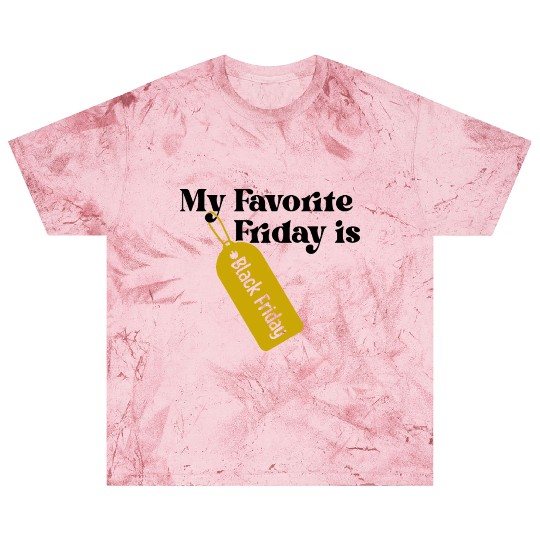 My Favorite Friday is Black Friday Blast T Shirts