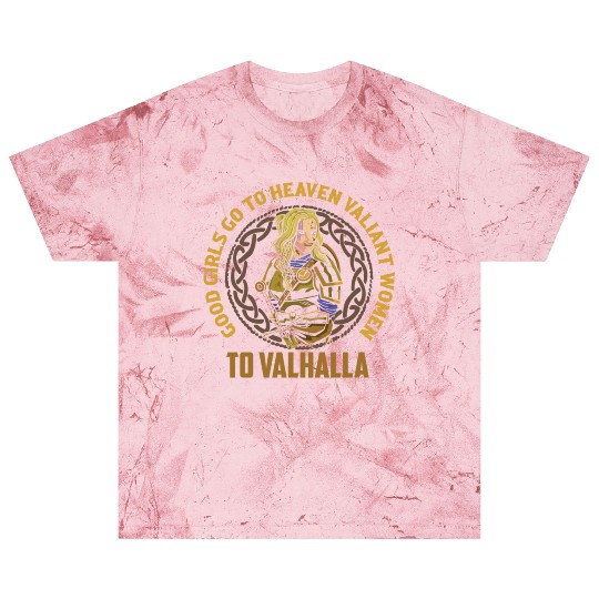 Good Girls Go To Heaven Valiant Women To Valhalla Blast T Shirts