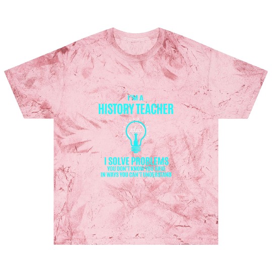 History Teacher Blast T Shirts - I Solve Problems Gift It