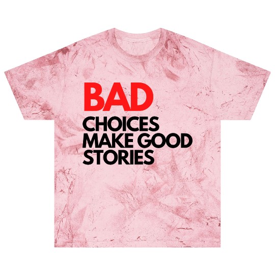 Bad Choices make good stories Blast T Shirts