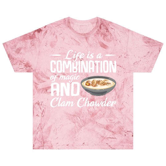 Life is a combination of magic and Clam Chowder Blast T Shirts