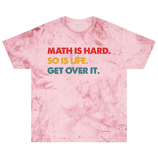 Math Is Hard So Is Life Get Over It Vintage Blast T Shirts