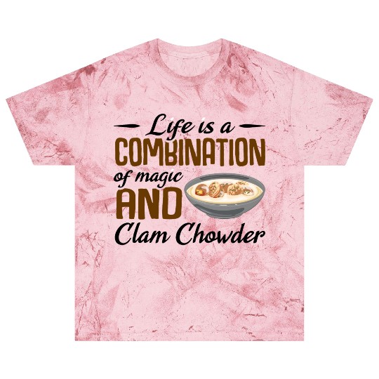 Life is a combination of magic and Clam Chowder Blast T Shirts