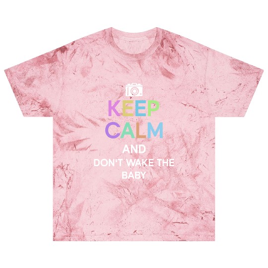 Keep Calm And Don't Wake The Baby - Newborn Blast T Shirts