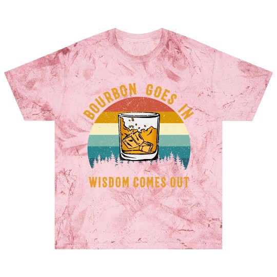 Bourbon Goes In Wisdom Comes Out Blast T Shirts
