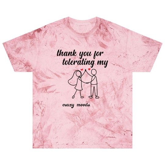 thank you for tolerating my crazy moodsfunny valen Blast T Shirts