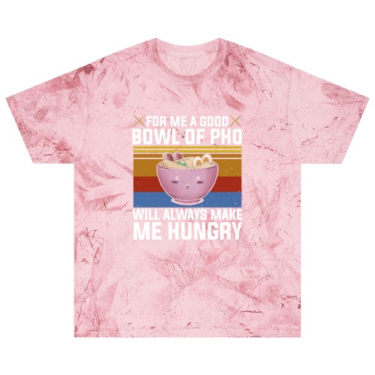 Good Bowl Pho Always Make Me Hungry Vietnam Soup Blast T Shirts