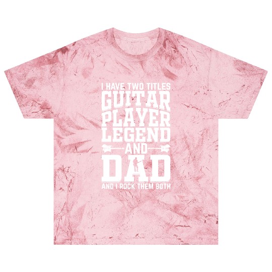 I Have Two Titles Guitar Player Legend & Dad - Gui Blast T Shirts