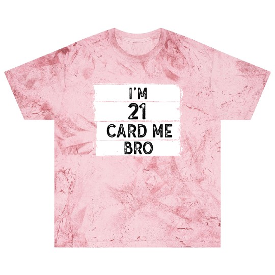 I'm 21 Card Me Bro 21 Years Old 21st Birthday Blast T Shirts