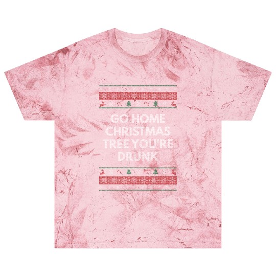 Go Home Christmas Tree Youre Drunk Xmas Beer Lover Blast T Shirts